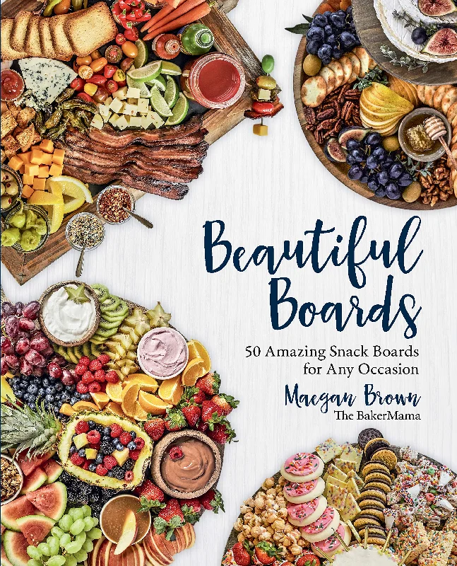 Beautiful Boards: 50 Amazing Snack Boards by Maegan Brown, Hardcover Edition