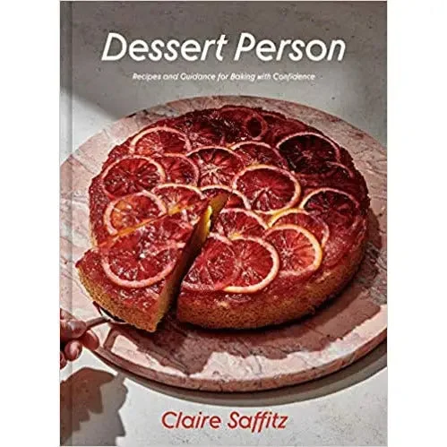 Dessert Person: Recipes and Guidance for Baking with Confidence by Claire Saffitz