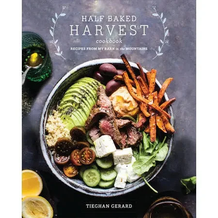 Cover: Half Baked Harvest Cookbook Half Baked Harvest Cookbook: Recipes from My Barn in the Mountains