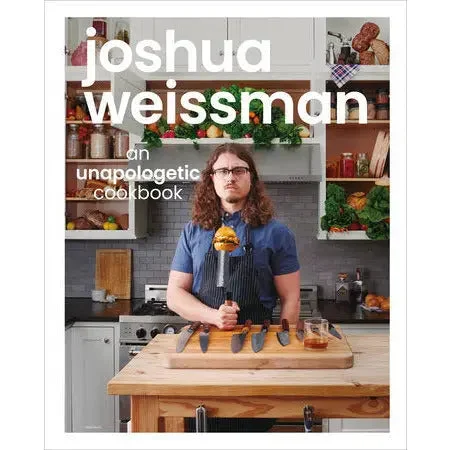 Joshua Weissman: An Unapologetic Cookbook