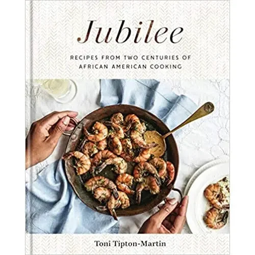 Jubilee: Recipes from Two Centuries of African American Cooking by Toni Tipton-Martin