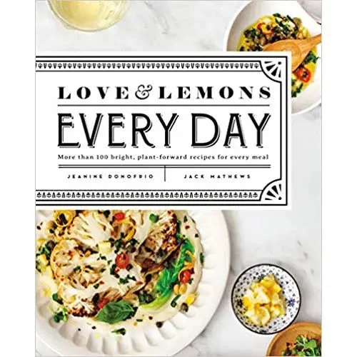 Love and Lemons Every Day: More than 100 Bright, Plant-Forward Recipes for Every Meal by Jeanine Donofrio