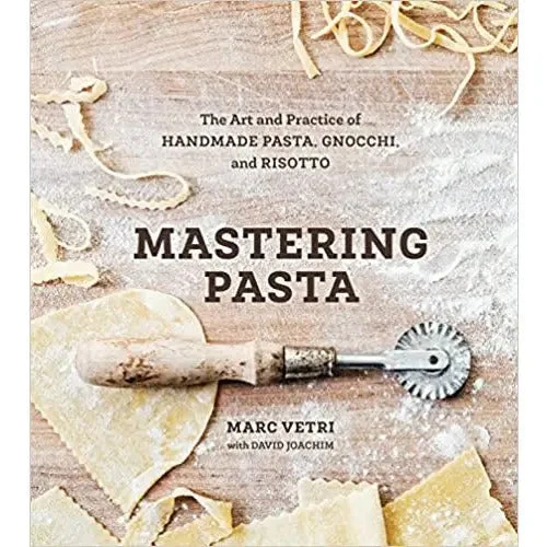 Mastering Pasta: The Art and Practice of Handmade Pasta, Gnocchi, and Risotto by Marc Vetri