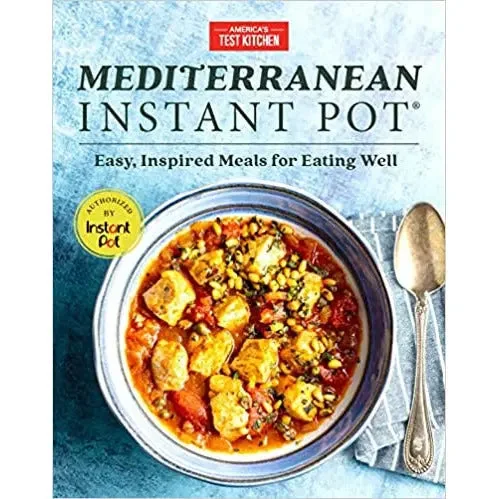 Mediterranean Instant Pot: Easy, Inspired Meals for Eating Well by America's Test Kitchen