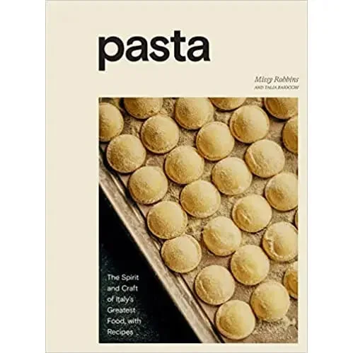 Pasta: The Spirit and Craft of Italy's Greatest Food, with Recipes by Missy Robbins