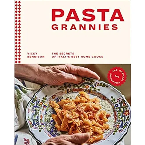 Pasta Grannies: The Official Cookbook: The Secrets of Italy's Best Home Cooks by Vicky Bennison