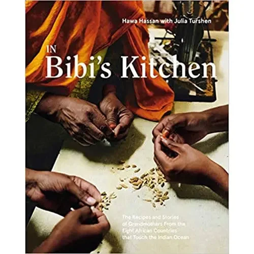 In Bibi's Kitchen: The Recipes and Stories of Grandmothers from the Eight African Countries that Touch the Indian Ocean by Hawa Hassan