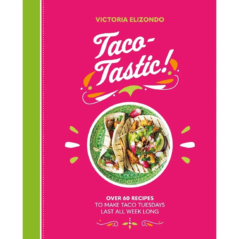 Taco-Tastic: Over 60 Recipes to Make Taco Tuesdays