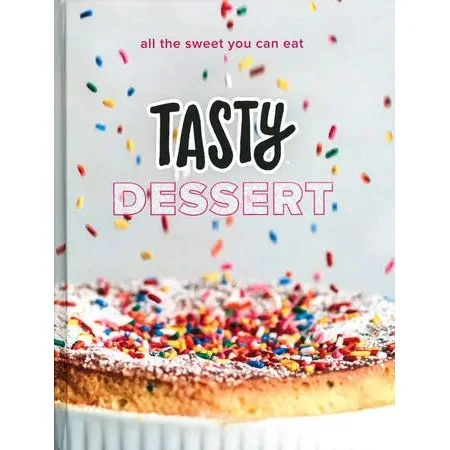 Tasty Dessert: All the Sweet You Can Eat (An Official Tasty Cookbook)