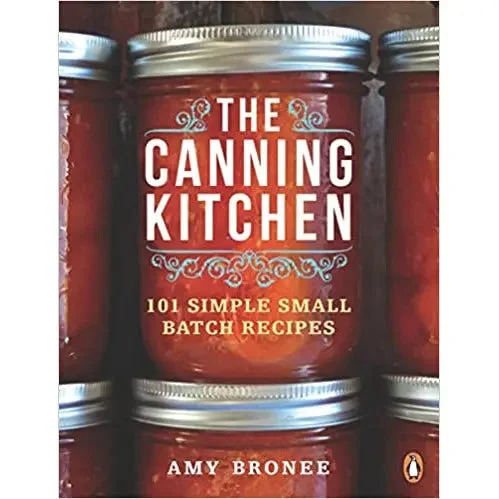 The Canning Kitchen: 101 Simple Small Batch Recipes by Amy Bronee