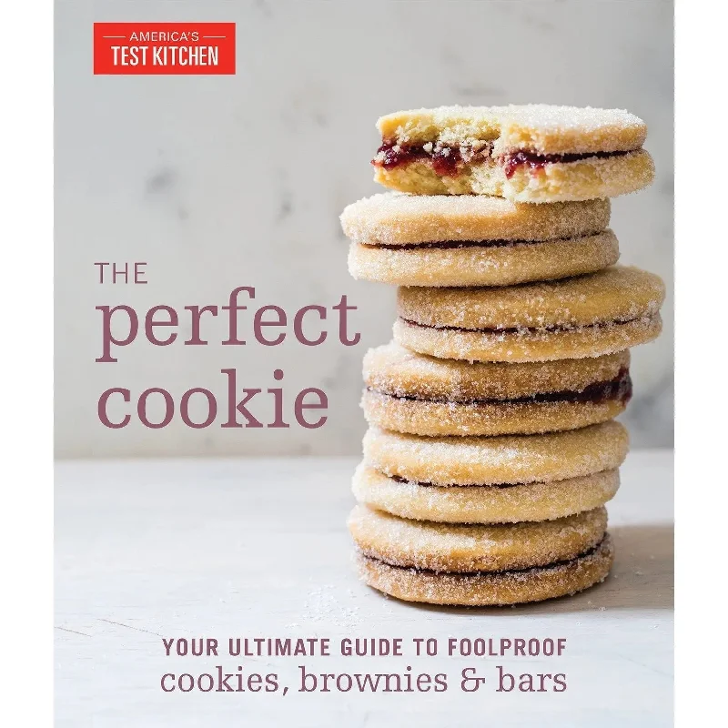 The Perfect Cookie Your Ultimate Guide to Foolproof Cookies, Brownies & Bars