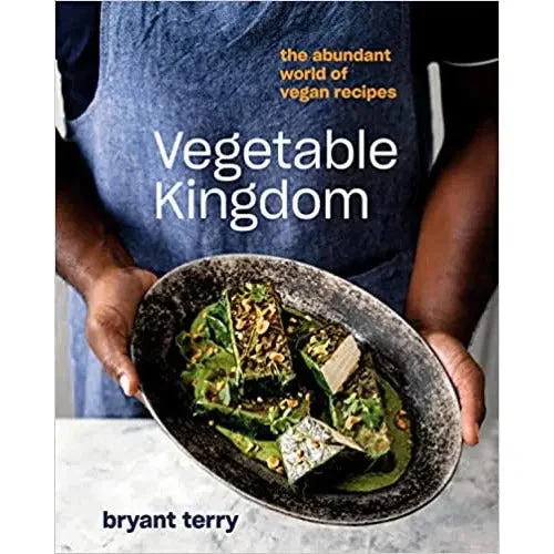 Vegetable Kingdom: The Abundant World of Vegan Recipes by Bryant Terry