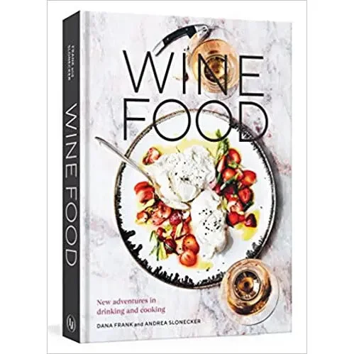 Wine Food: New Adventures in Drinking and Cooking by Dana Frank